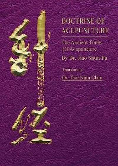Doctrine of Acupuncture: The Ancient Truths of Acupuncture, Hardcover/Shun Fa Jiao