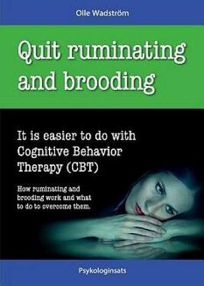 Quit Ruminating and Brooding: It Is Easier to Do with Cognitive Behavior Therapy (Cbt), Paperback/Olle Wadstrom