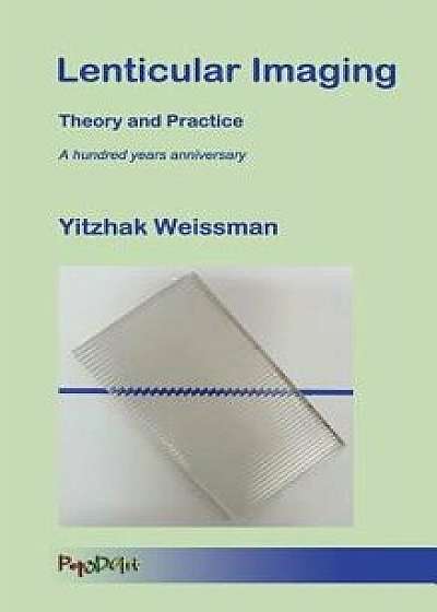 Lenticular Imaging: Theory and Practice, Hardcover/Yitzhak Weissman