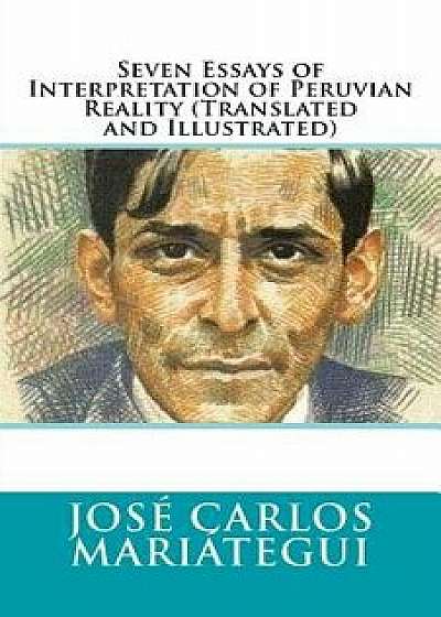 Seven Essays of Interpretation of Peruvian Reality (Translated and Illustrated), Paperback/Jose Carlos Mariategui