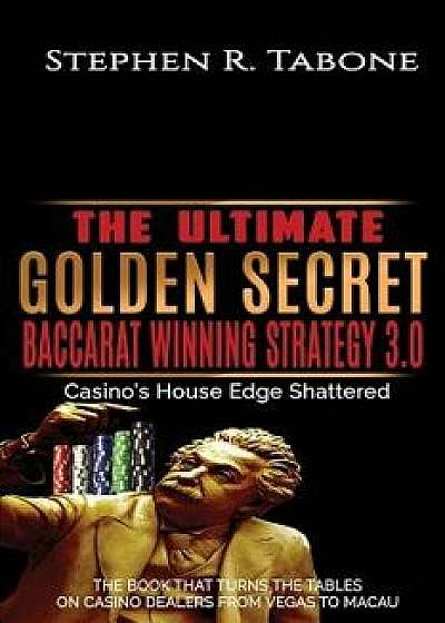 The Ultimate Golden Secret Baccarat Winning Strategy 3.0: Casino's House Edge Shattered. THE BOOK THAT TURNS THE TABLES ON CASINO DEALERS FROM VEGAS T, Paperback/Stephen R. Tabone