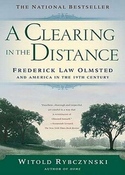 A Clearing in the Distance: Frederick Law Olmsted and America in the 19th Century, Paperback/Witold Rybczynski