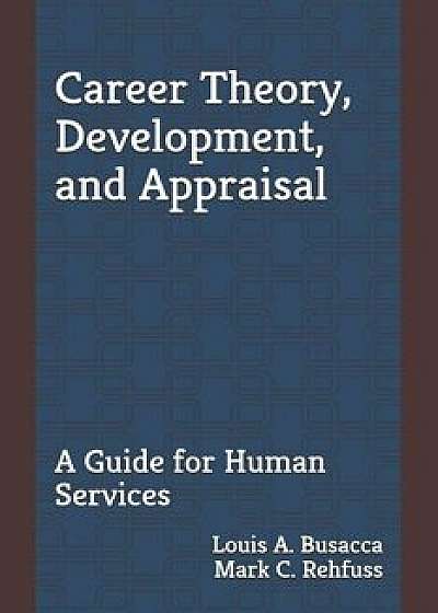 Career Theory, Development, and Appraisal: A Guide for Human Services, Paperback/Mark C. Rehfuss Phd