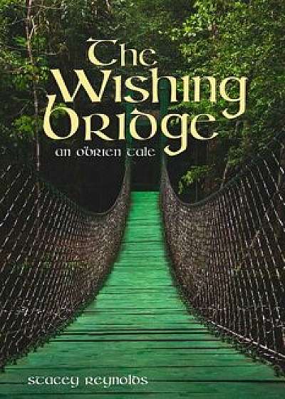 The Wishing Bridge: An O'Brien Tale, Paperback/Stacey Reynolds