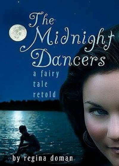 The Midnight Dancers: A Fairy Tale Retold, Paperback/Regina Doman