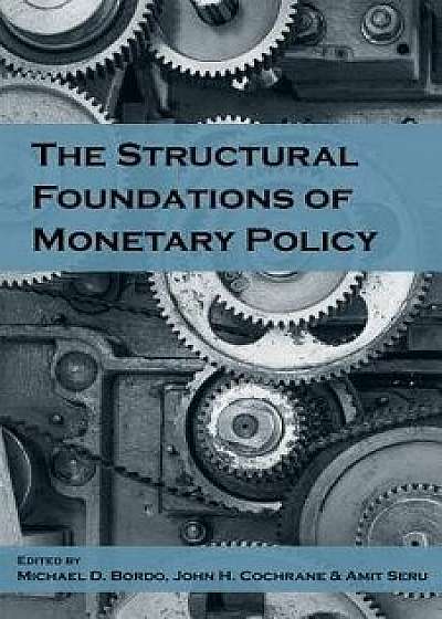 The Structural Foundations of Monetary Policy, Hardcover/Michael D. Bordo