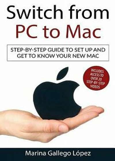 Switch from PC to Mac: Step-By-Step Guide to Set Up and Get to Know Your New Mac, Paperback/Marina Gallego Lopez