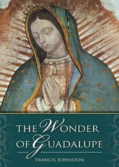 The Wonder of Guadalupe, Paperback/Francis Johnston