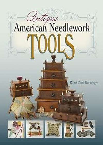 Antique American Needlework Tools, Paperback/Dawn Cook Ronningen