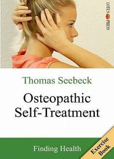 Osteopathic Self-Treatment: Finding Health, Paperback/Thomas Seebeck
