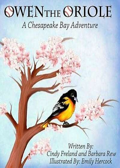Owen the Oriole: A Chesapeake Bay Adventure, Paperback/Cindy Freland