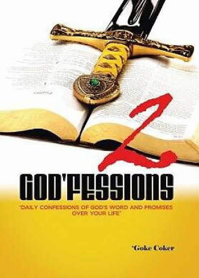 God'fessions 2: Daily Confessions of God's Word and Promises Over Your Life Volume Two, Hardcover/'Goke Coker