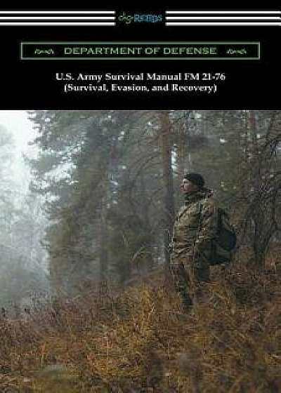 U.S. Army Survival Manual FM 21-76 (Survival, Evasion, and Recovery), Paperback/Department of Defense
