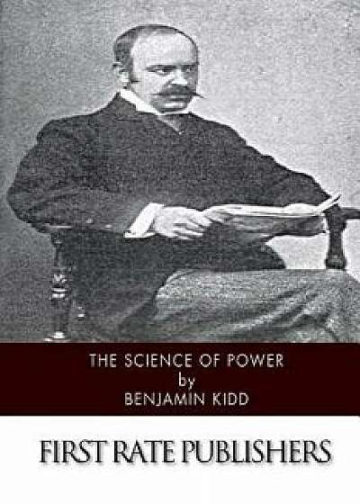 The Science of Power, Paperback/Benjamin Kidd