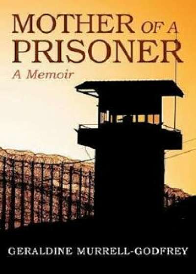 Mother of a Prisoner: A Memoir, Paperback/Geraldine Murrell-Godfrey