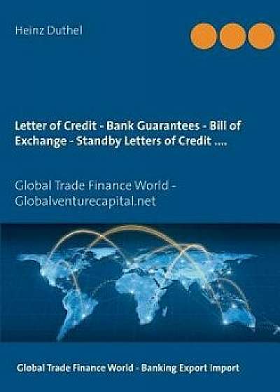 Letter of Credit - Bank Guarantees - Bill of Exchange (Draft) in Letters of Credit, Paperback/Heinz Duthel
