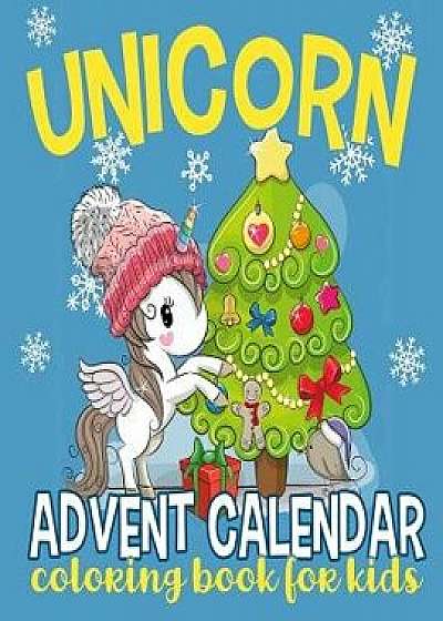Unicorn Advent Calendar Coloring Book for Kids: 25 Numbered Christmas Coloring Pages for Unicorn Lovers to Countdown to Christmas, Paperback/Annie Clemens