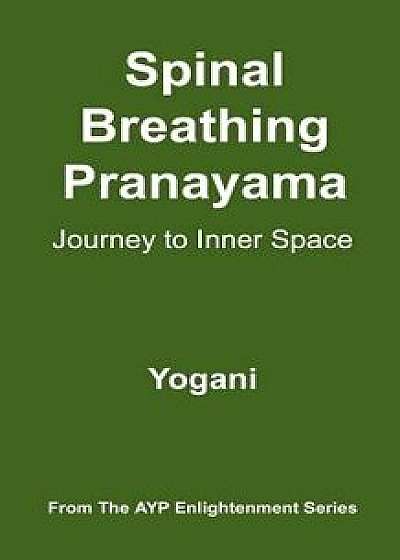 Spinal Breathing Pranayama - Journey to Inner Space: (ayp Enlightenment Series), Paperback/Yogani