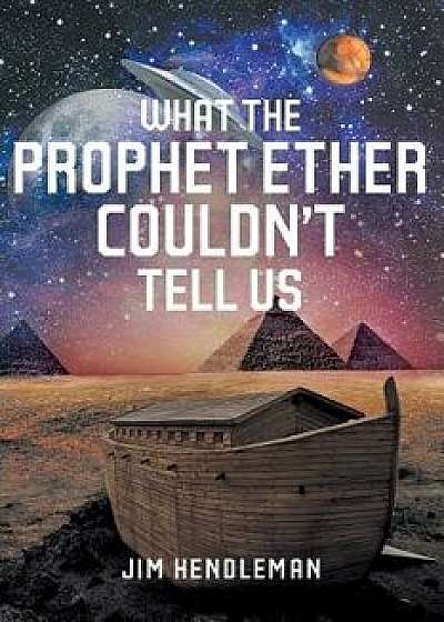 What the Prophet Ether Couldn't Tell Us, Paperback/Jim Hendleman