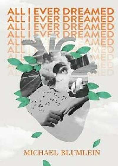 All I Ever Dreamed: Stories/Michael Blumlein