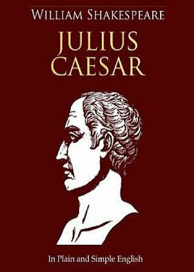 Julius Caesar in Plain and Simple English: A Modern Translation and the Original Version, Paperback/William Shakespeare