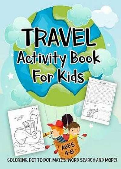 Travel Activity Book for Kids Ages 4-8: A Fun Kid Workbook Game for Learning, Fun Coloring, Dot to Dot, Mazes, Word Search and More!, Paperback/Activity Slayer