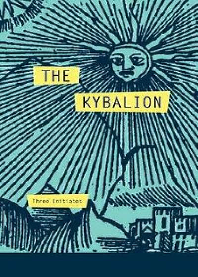 The Kybalion: A Study of the Hermetic Philosophy of Ancient Egypt and Greece, Paperback/Three Initiates