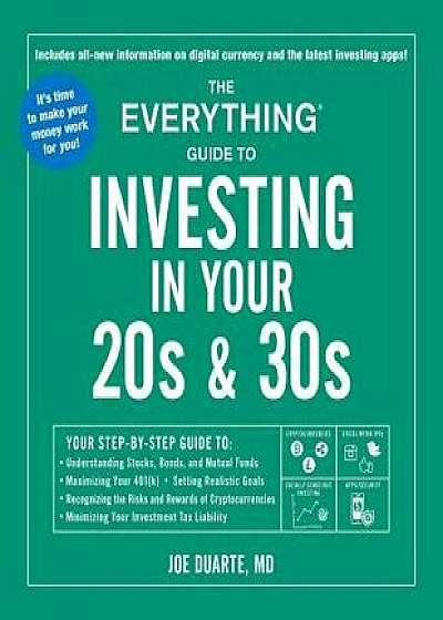 The Everything Guide to Investing in Your 20s & 30s: Your Step-By-Step Guide To: Understanding Stocks, Bonds, and Mutual Funds Maximizing Your 401, Paperback/Joe Duarte