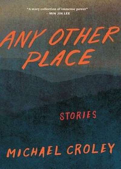 Any Other Place: Stories, Paperback/Michael Croley