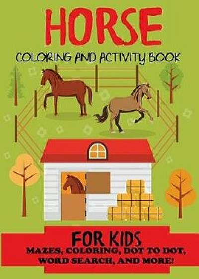 Horse Coloring and Activity Book for Kids: Mazes, Coloring, Dot to Dot, Word Search, and More!, Kids 4-8, 8-12, Paperback/Blue Wave Press