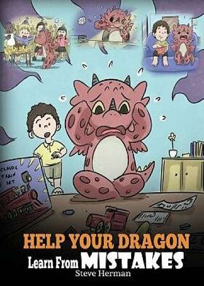 Help Your Dragon Learn from Mistakes: Teach Your Dragon It's Ok to Make Mistakes. a Cute Children Story to Teach Kids about Perfectionism and How to A, Paperback/Steve Herman