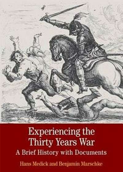 Experiencing the Thirty Years War: A Brief History with Documents, Paperback/Hans Medick