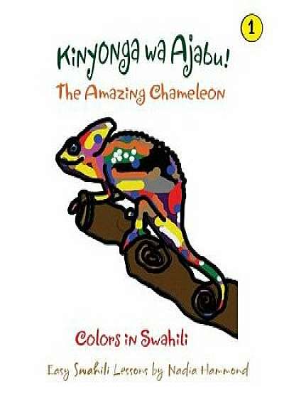 The Amazing Chameleon! Kinyonga Wa Ajabu!: Easy Swahili Lessons by Nadia Hammond, Paperback/Nadia Hammond