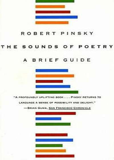 The Sounds of Poetry: A Brief Guide, Paperback/Robert Pinsky