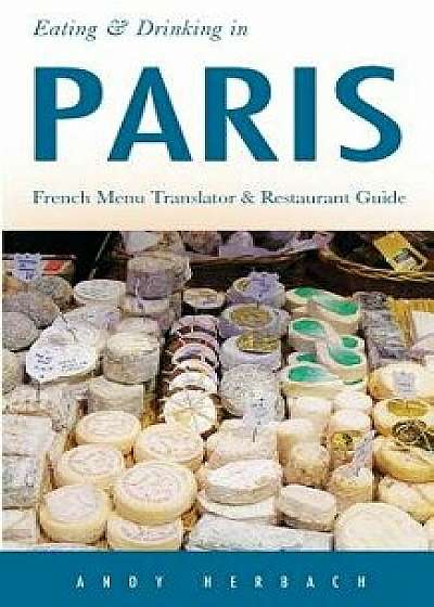 Eating & Drinking in Paris: French Menu Translator and Restaurant Guide (9th Edition), Paperback/Andy Herbach