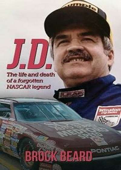 J. D.: The Life and Death of a Forgotten NASCAR Legend, Brock Beard, Paperback/Brock Beard