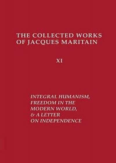 Integral Humanism, Freedom in the Modern World, and A Letter on Independence, Revised Edition, Paperback/Jacques Maritain