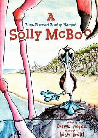 A Blue-Footed Booby Named Solly McBoo, Hardcover/Dwayne Magee