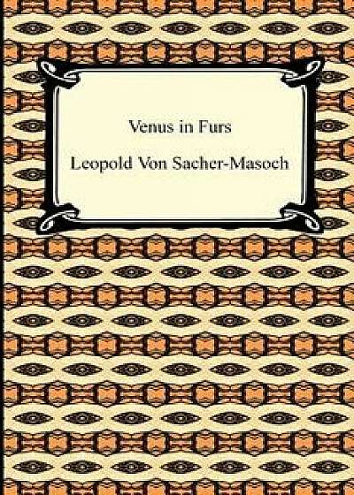 Venus in Furs, Paperback/Leopold Von Sacher-Masoch
