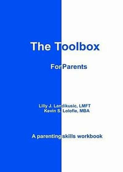 The Toolbox for Parents: A Parenting Skills Workbook, Paperback/Lilly J. Landikusic