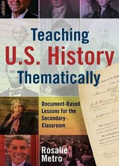 Teaching U.S. History Thematically: Document-Based Lessons for the Secondary Classroom, Paperback/Rosalie Metro