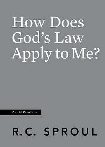 How Does God's Law Apply to Me?, Paperback/R. C. Sproul
