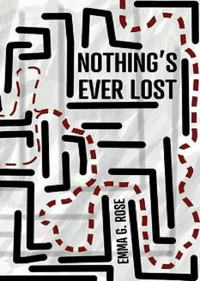 Nothing's Ever Lost, Paperback/Emma G. Rose