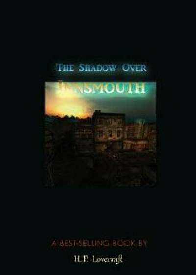 The Shadow Over Innsmouth, Paperback/H. P. Lovecraft