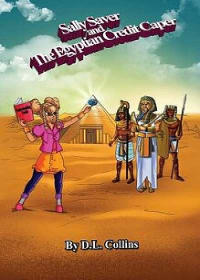 Sally Saver and The Egyptian Credit Caper, Hardcover/Demeitrice Collins