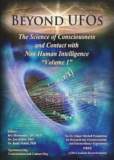 Beyond UFOs: The Science of Consciousness & Contact with Non Human Intelligence, Paperback/Reinerio Hernandez J. D.