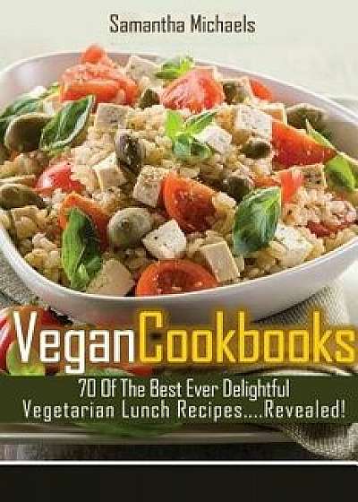 Vegan Cookbooks: 70 of the Best Ever Delightful Vegetarian Lunch Recipes....Revealed!, Paperback/Samantha Michaels