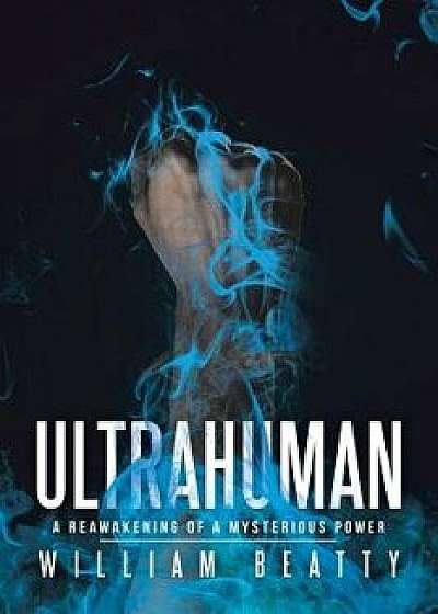 Coperta cărții Ultrahuman: A Reawakening of a Mysterious Power, Paperback/William Beatty