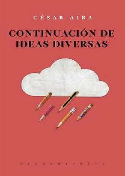 Continuación de Ideas Diversas, Paperback/Cesar Aira