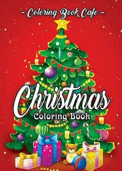 Christmas Coloring Book: A Coloring Book for Adults Featuring Beautiful Winter Florals, Festive Ornaments and Relaxing Christmas Scenes, Paperback/Coloring Book Cafe